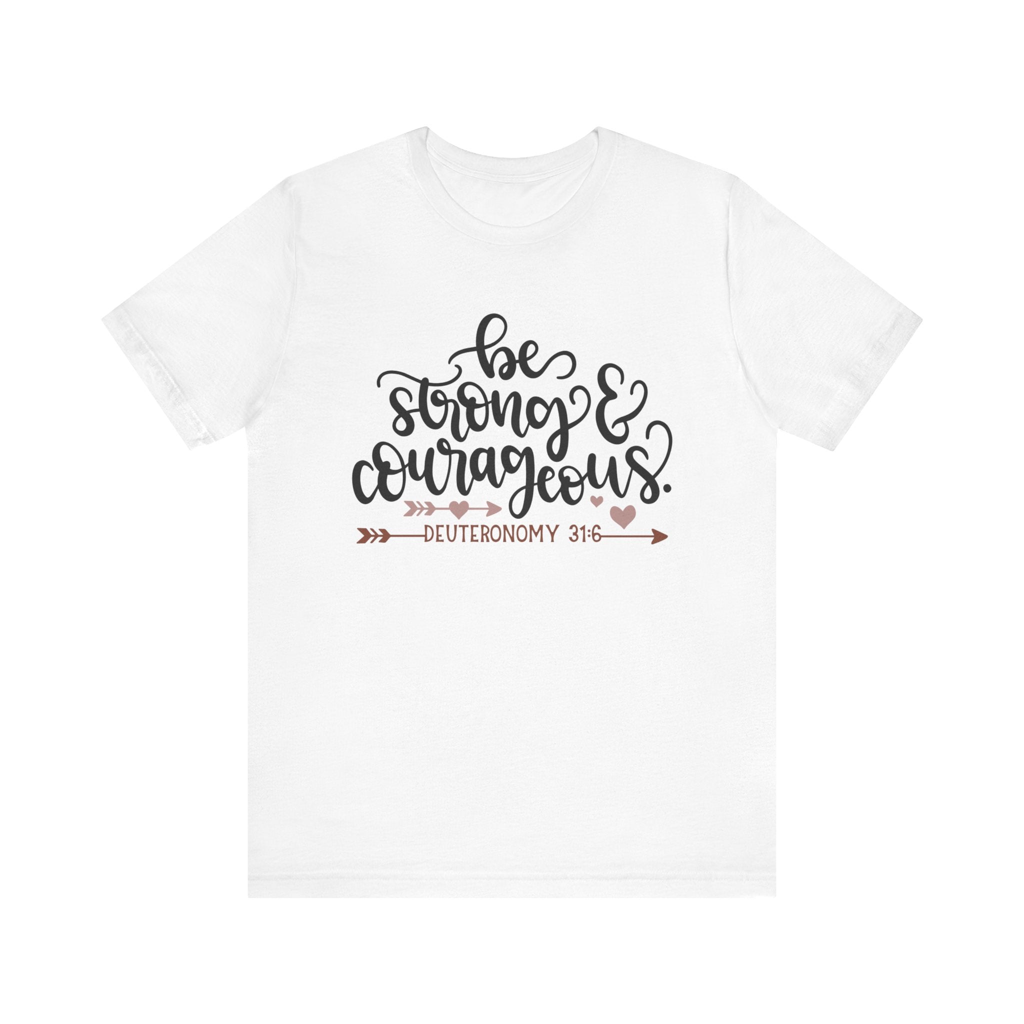 Be Strong and Courageous - Deuteronomy 31:6 | Tee