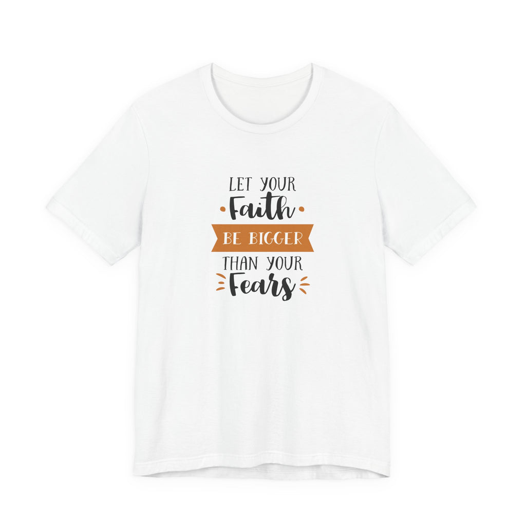 Let Your Faith Be Bigger Than Your Fears | Tee