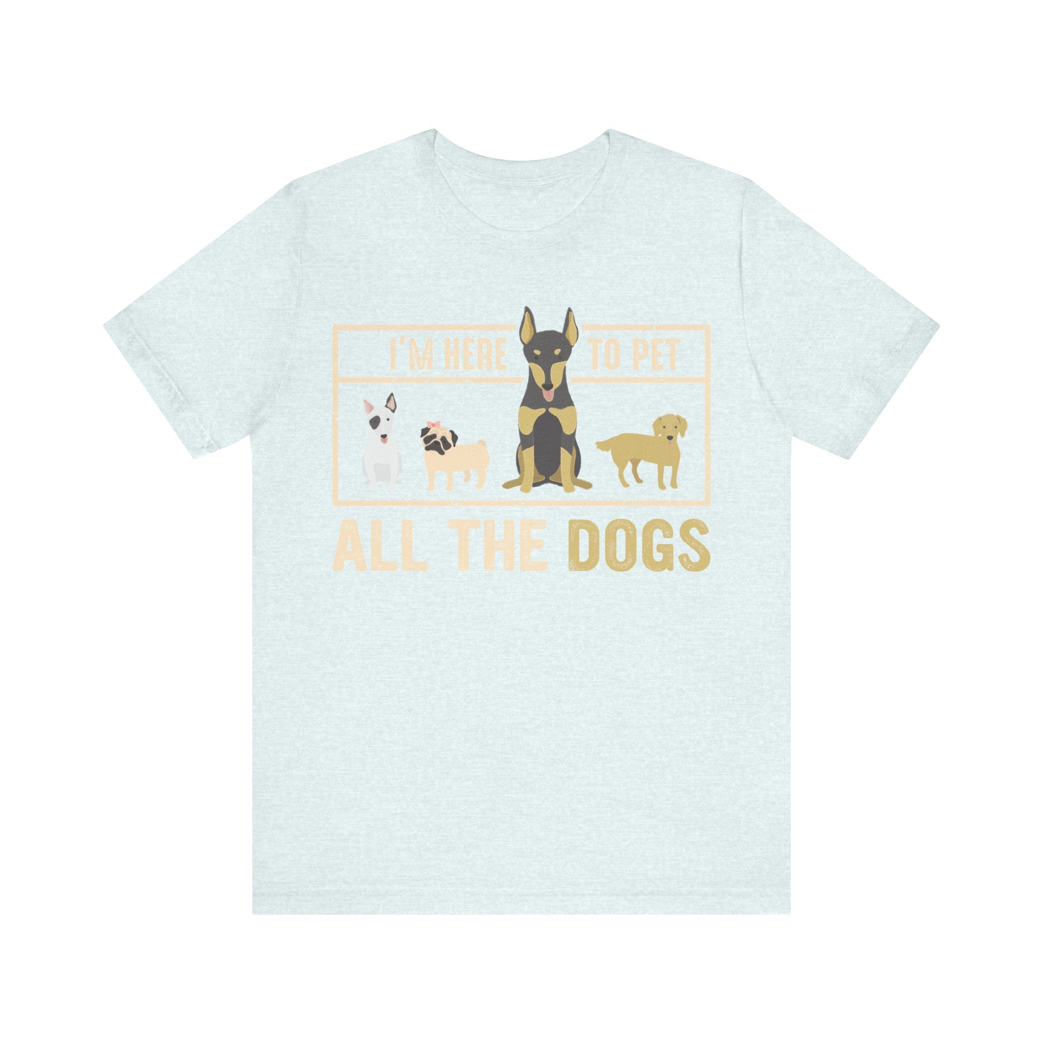 I'm Here to Pet All the Dogs | Tee
