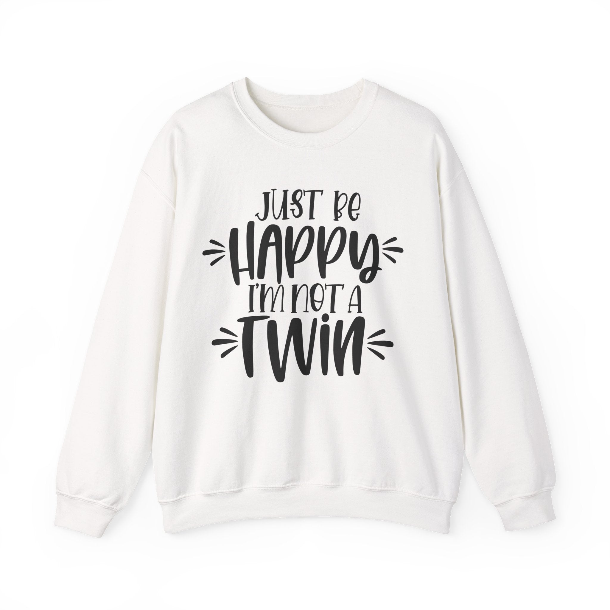 Just Be Happy I'm Not a Twin | Crewneck Sweatshirt