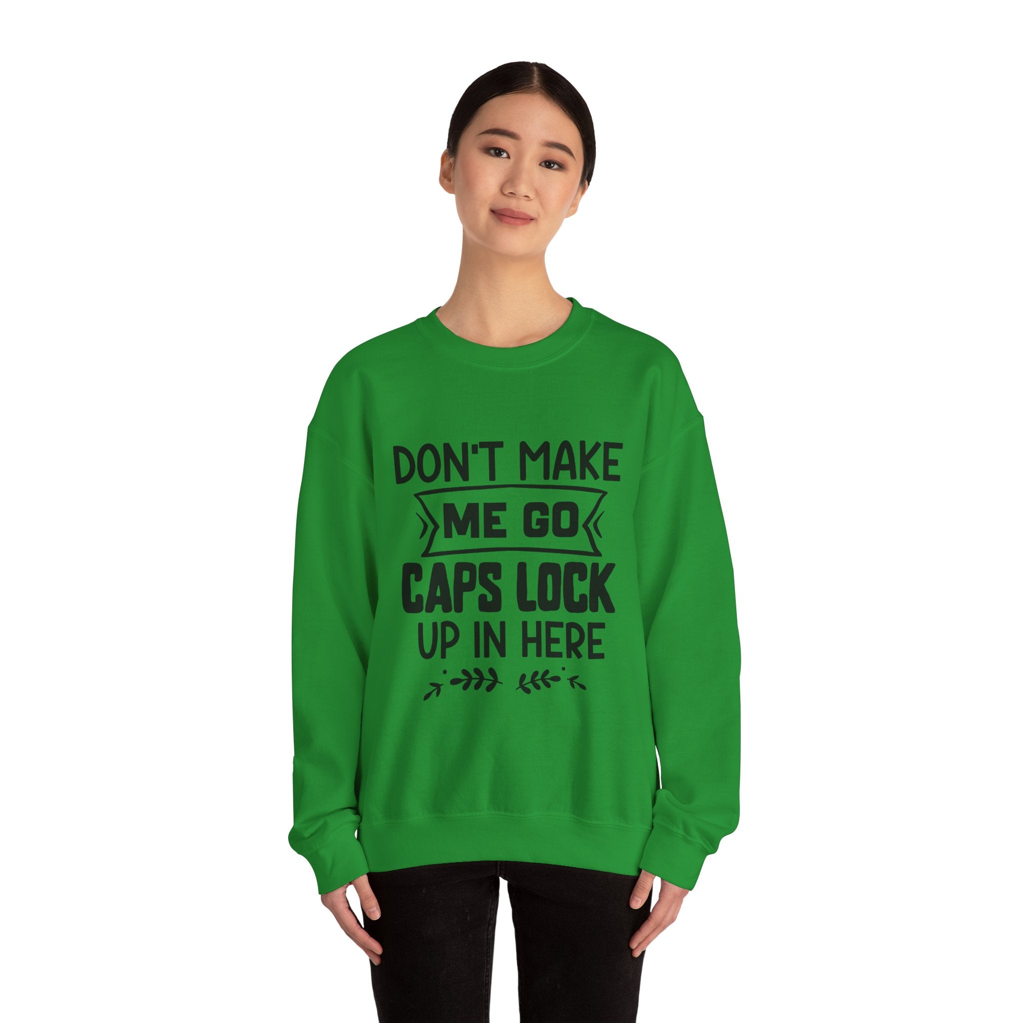 Don't Make Me Go Caps Lock Up in Here | Crewneck Sweatshirt