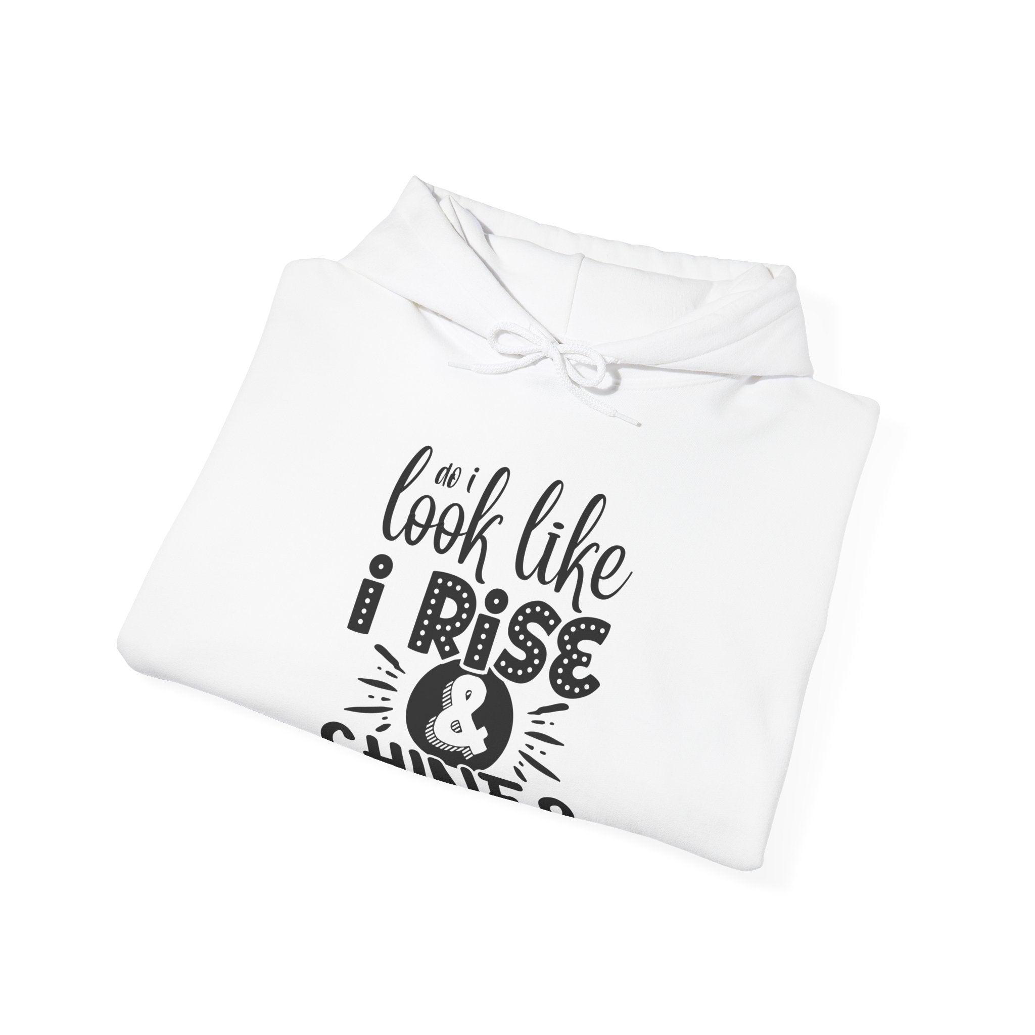 Do I Look Like I Rise & Shine? | Hoodie