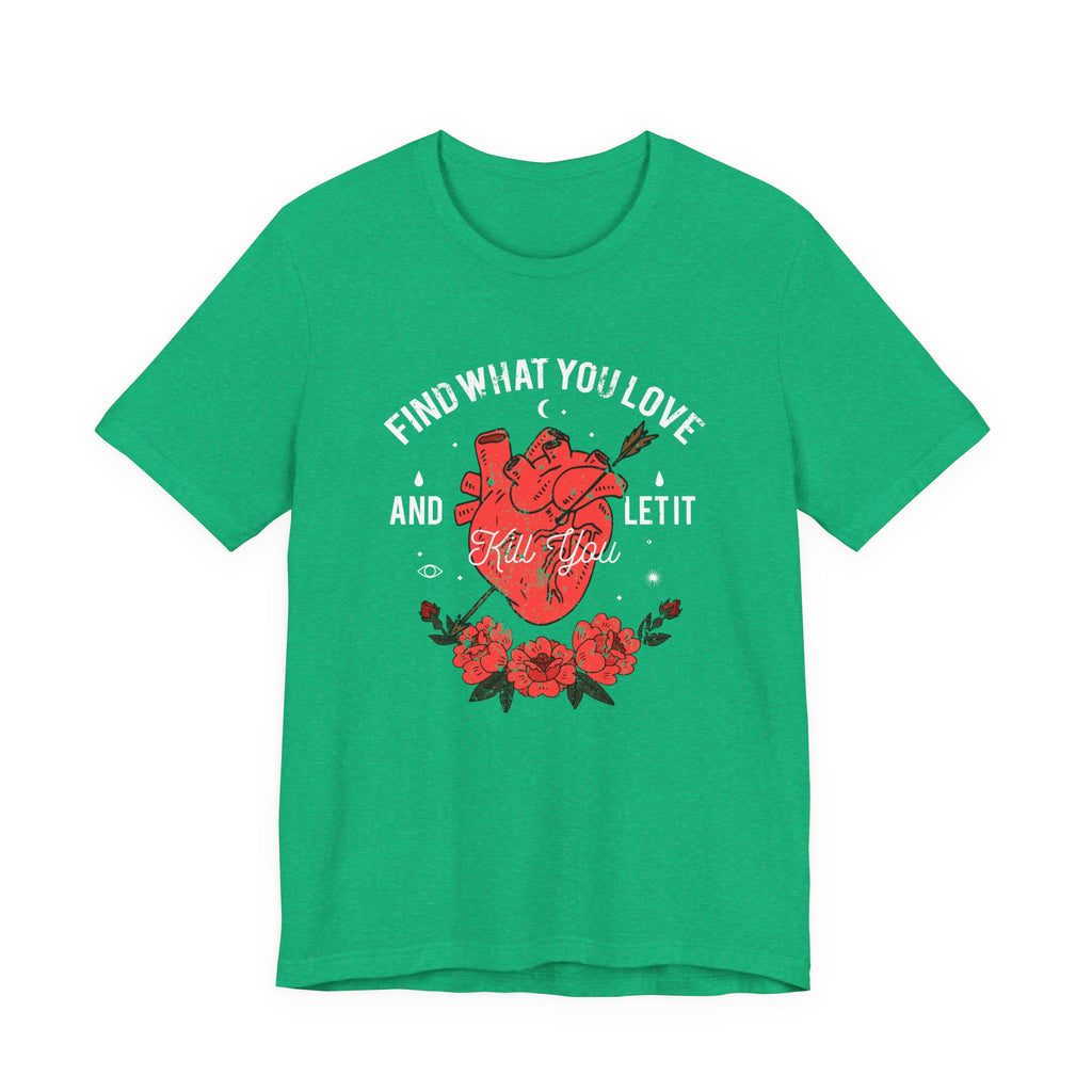 Find What You Love and Let It Kill You | Tee