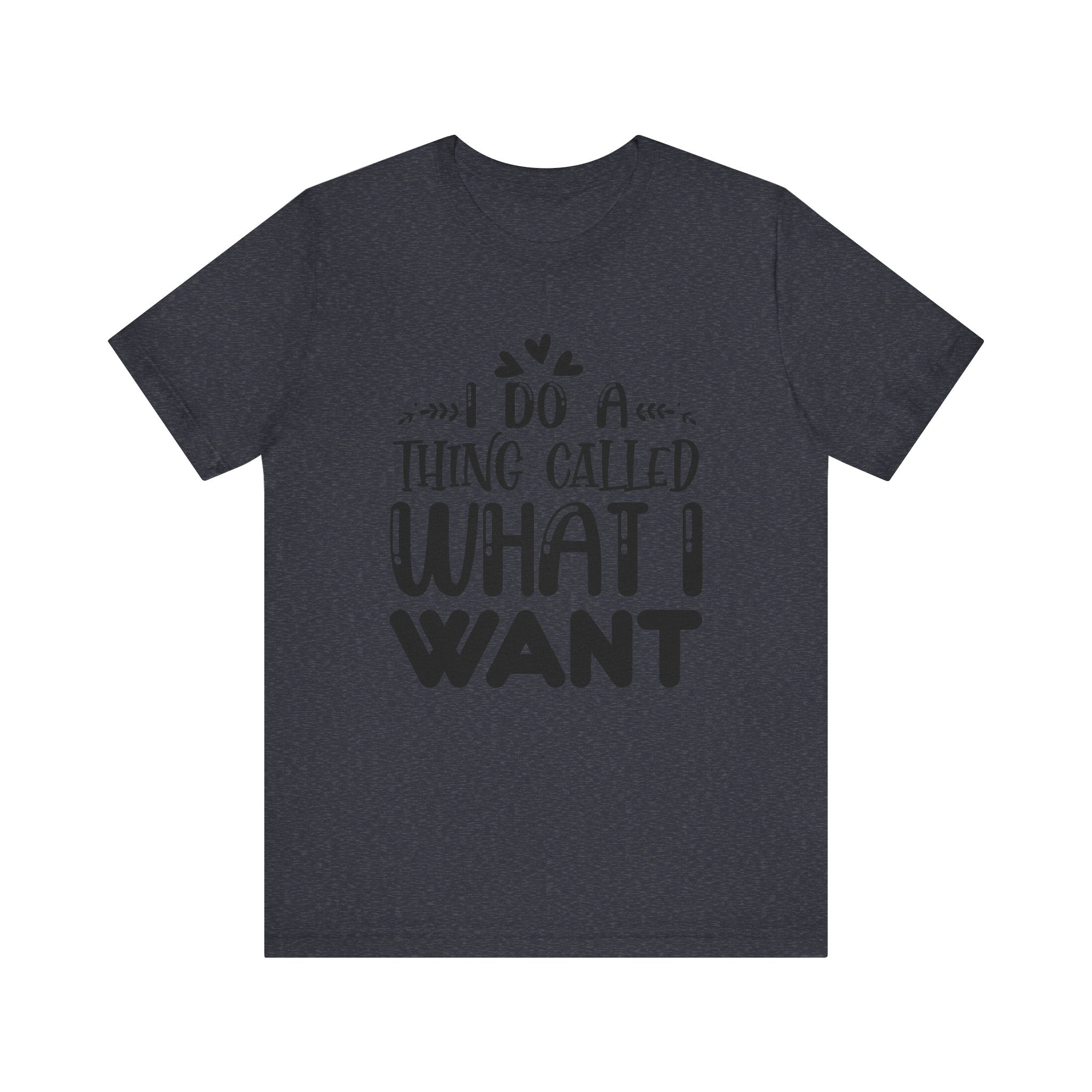 I Do a Thing Called What I Want | Tee