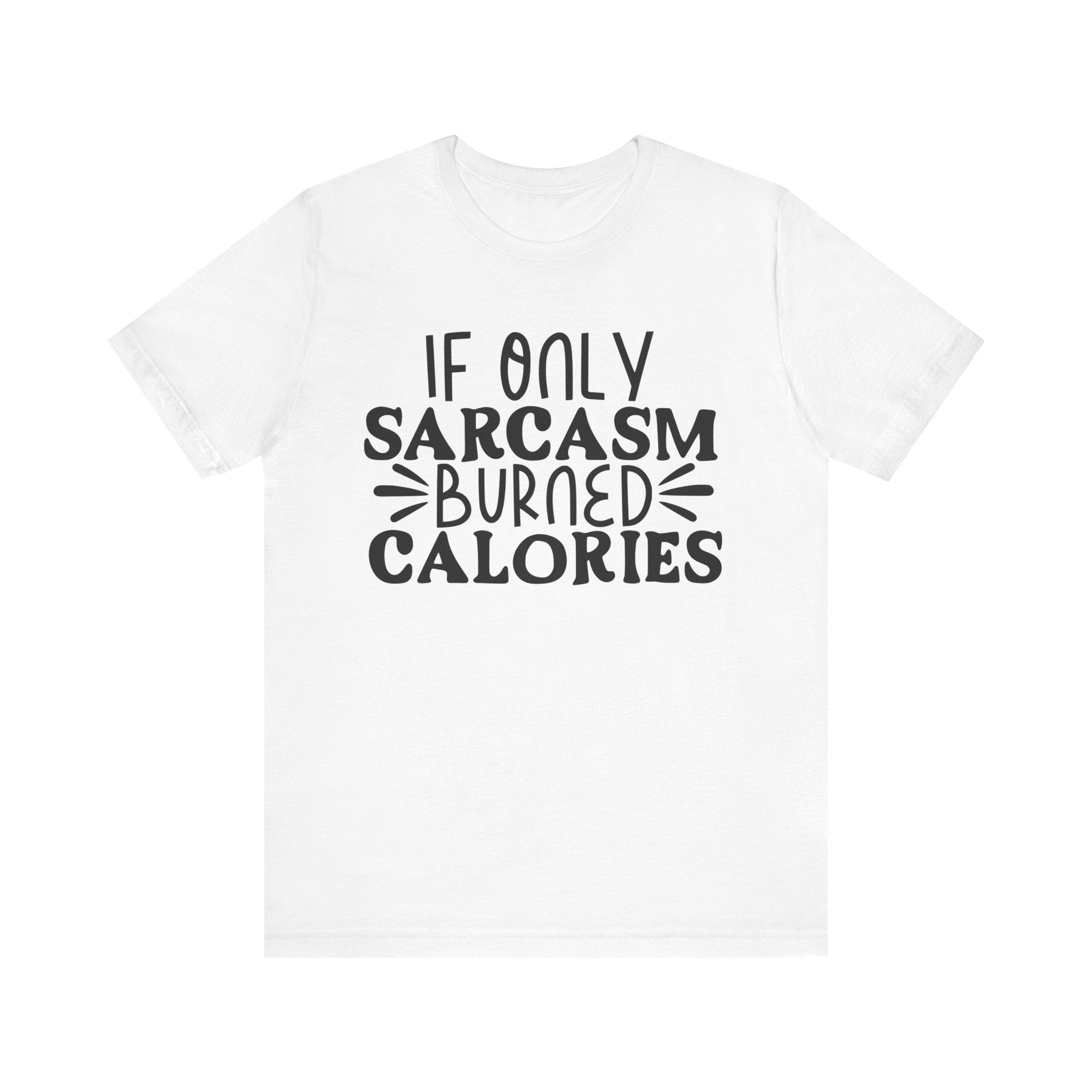 If Only Sarcasm Burned Calories | Tee