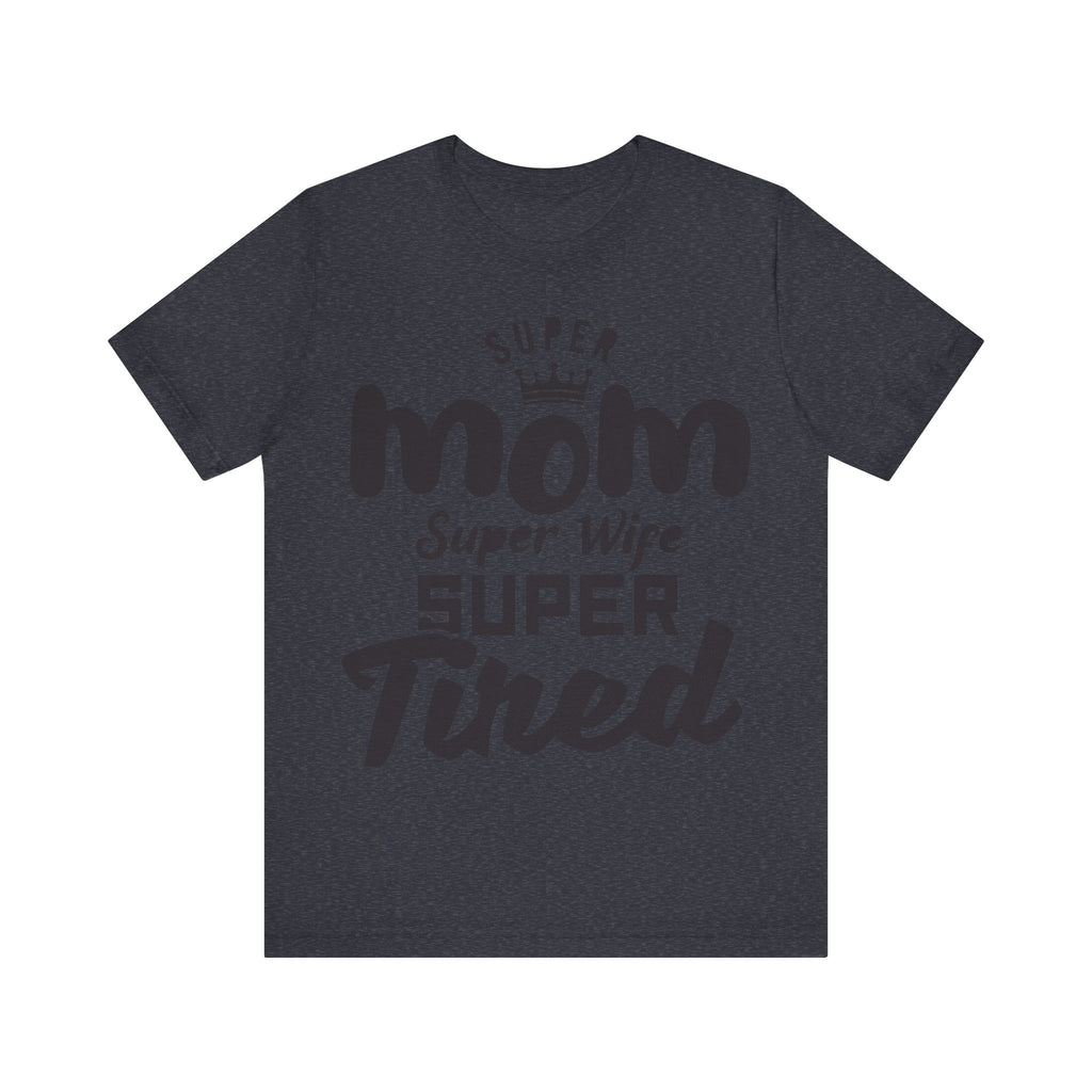 Super Mom, Super Wife, Super Tired | Tee