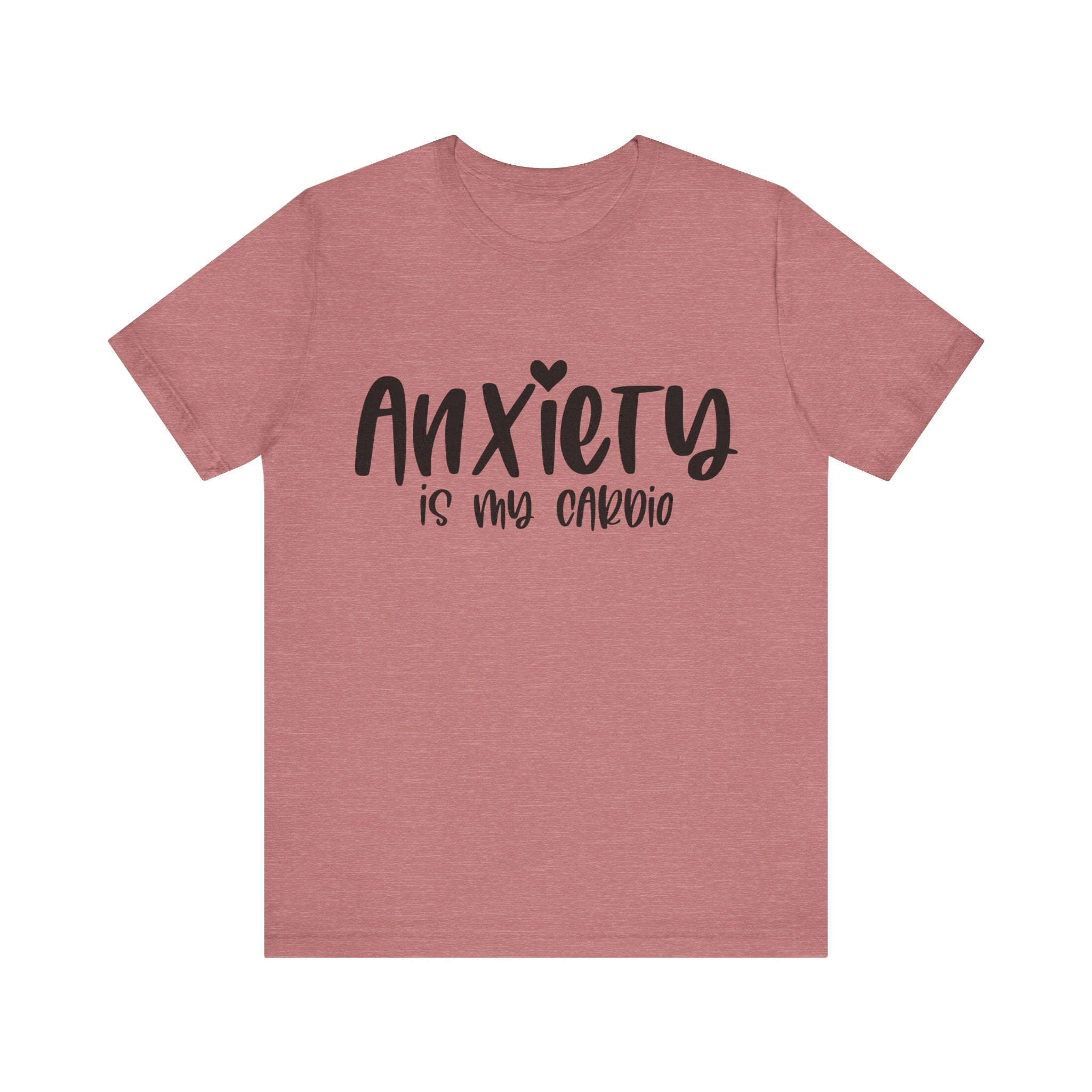 Anxiety Is My Cardio | Tee