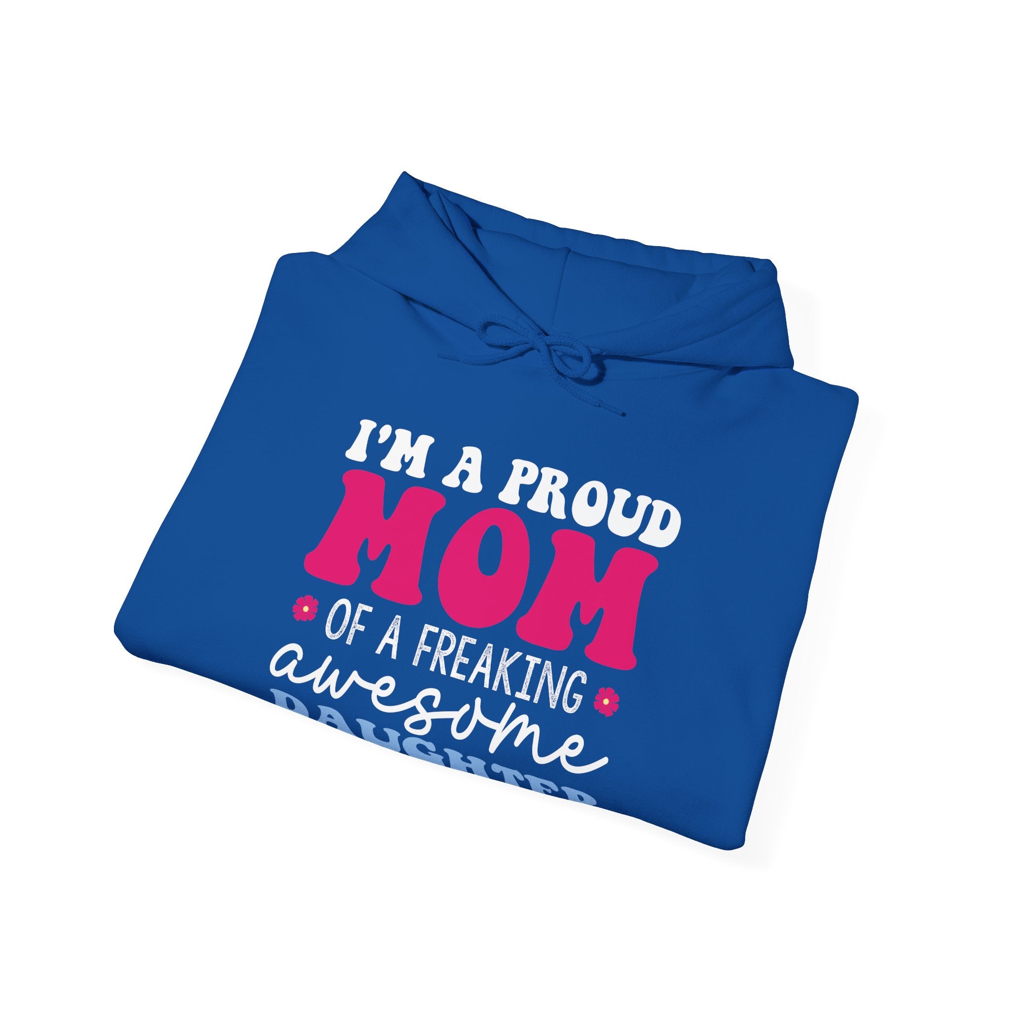 I'm a Proud Mom of a Freaking Awesome Daughter, Yes | Hoodie