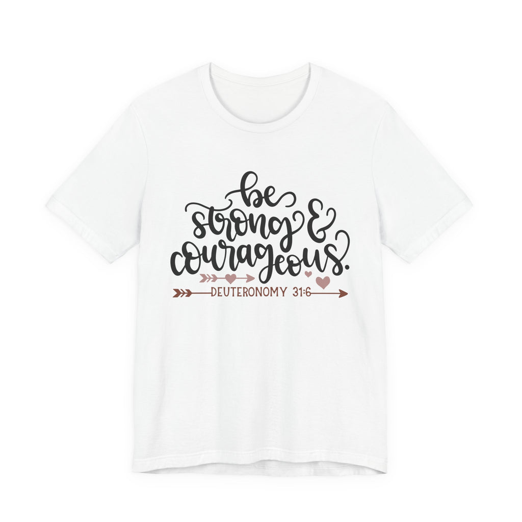Be Strong and Courageous - Deuteronomy 31:6 | Tee
