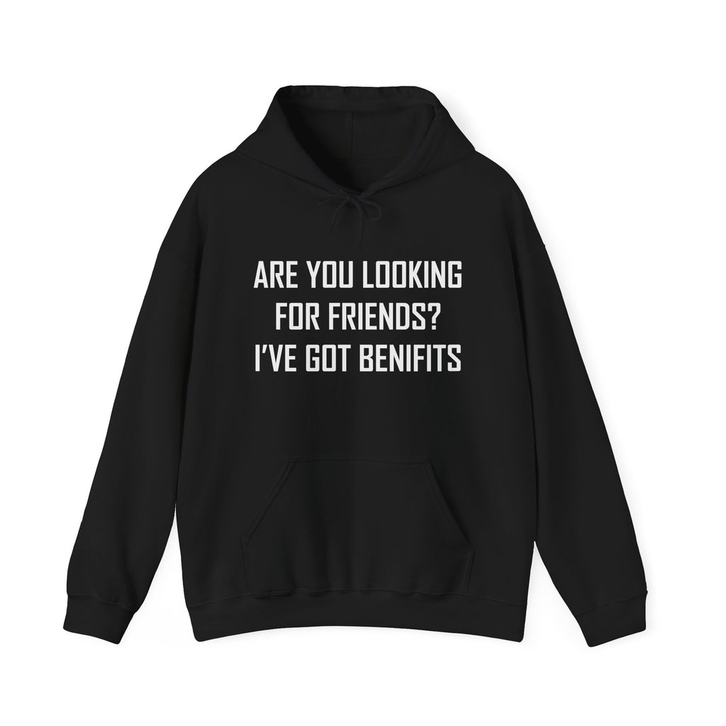 Are You Looking for Friends? I've Got Benefits | Hoodie