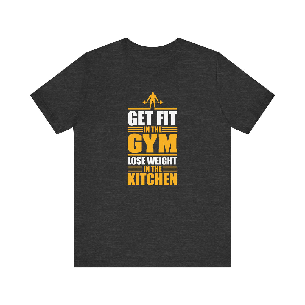 Get Fit in the Gym, Lose Weight in the Kitchen | Tee