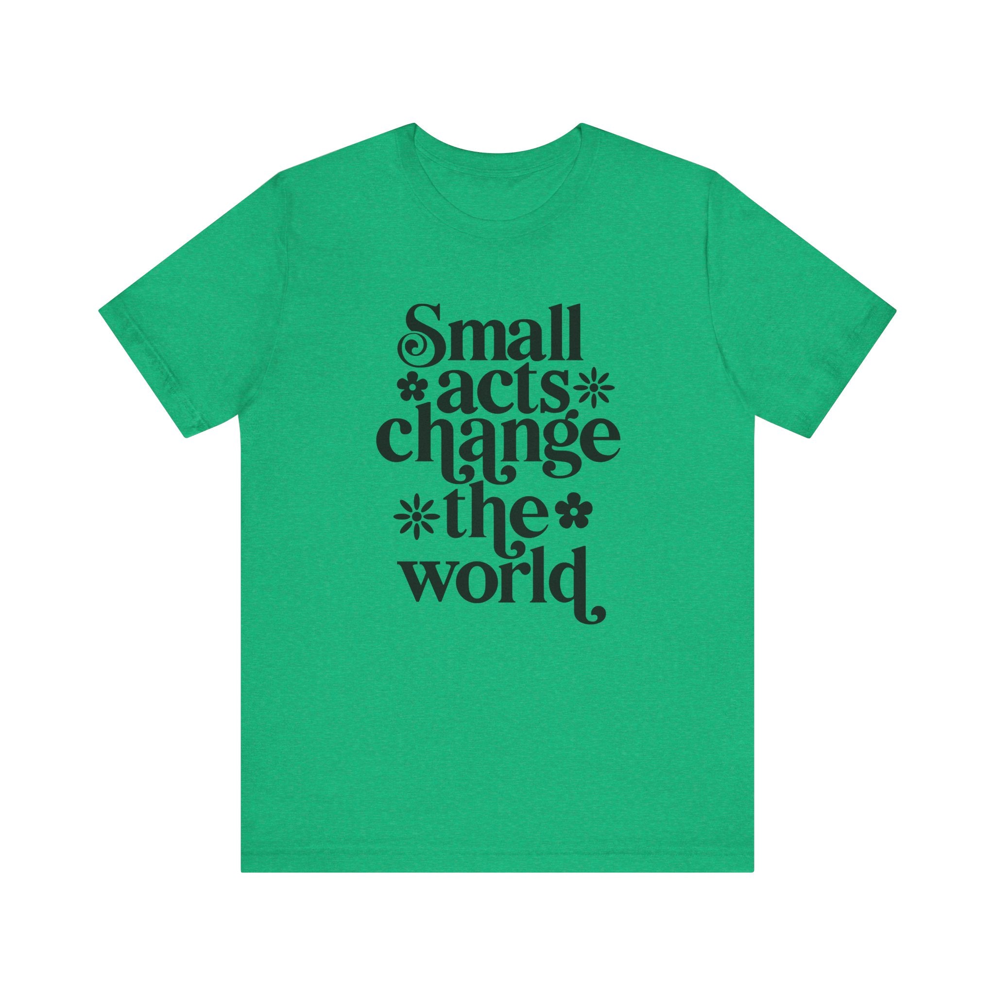 Small Acts Change the World | Tee