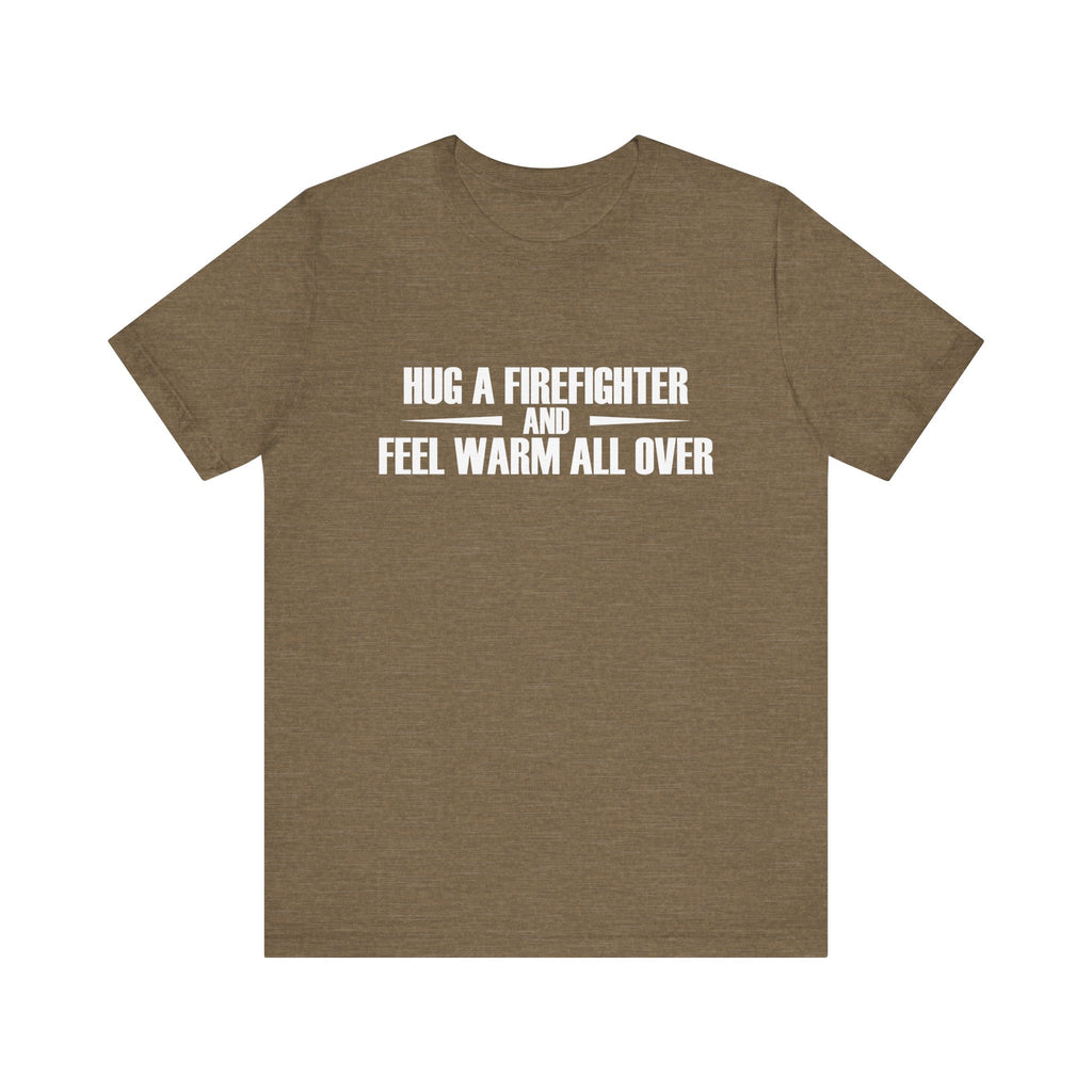 Hug a Firefighter and Feel Warm All Over | Tee