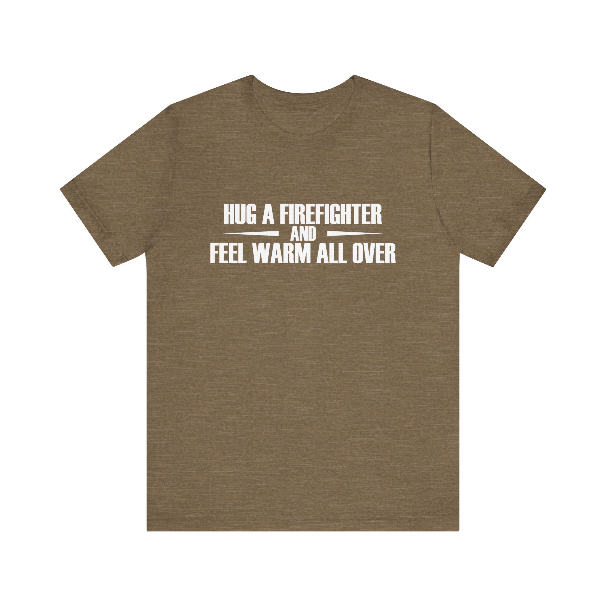 Hug a Firefighter and Feel Warm All Over | Tee