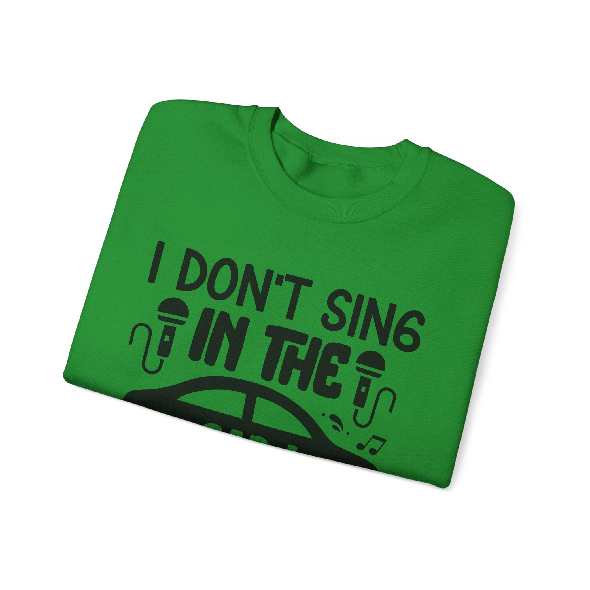 I Don't Sing in the Car, I Perform | Crewneck Sweatshirt