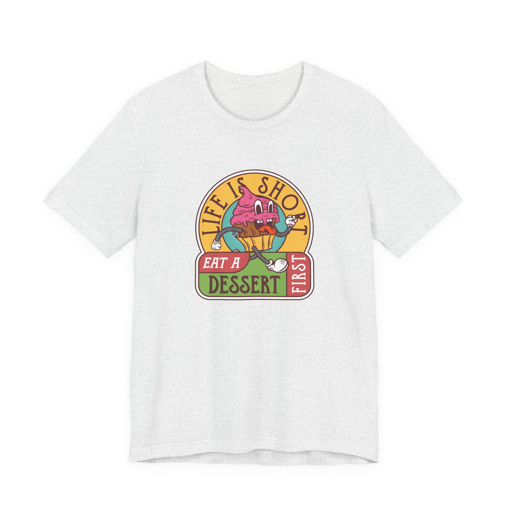 Life Is Short, Eat a Dessert First | Tee