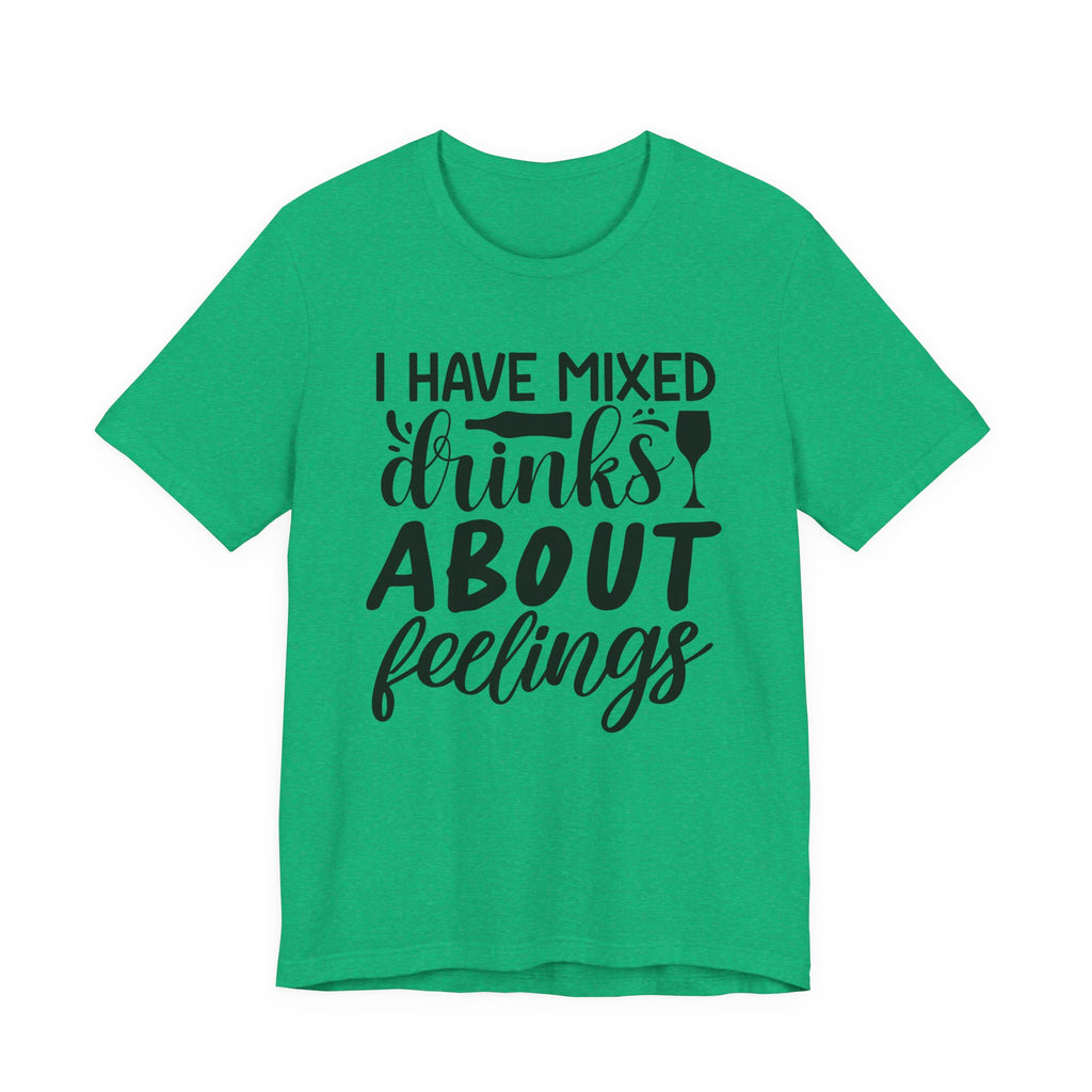 I Have Mixed Drinks About Feelings | Tee