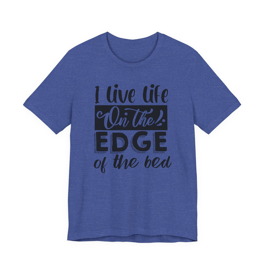 I Live Life on the Edge of the Bed | Tee