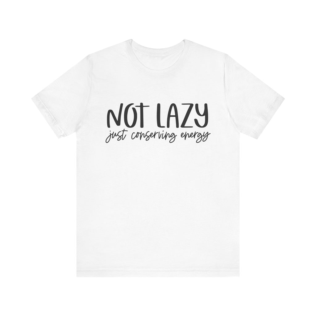 Not Lazy, Just Conserving Energy | Tee