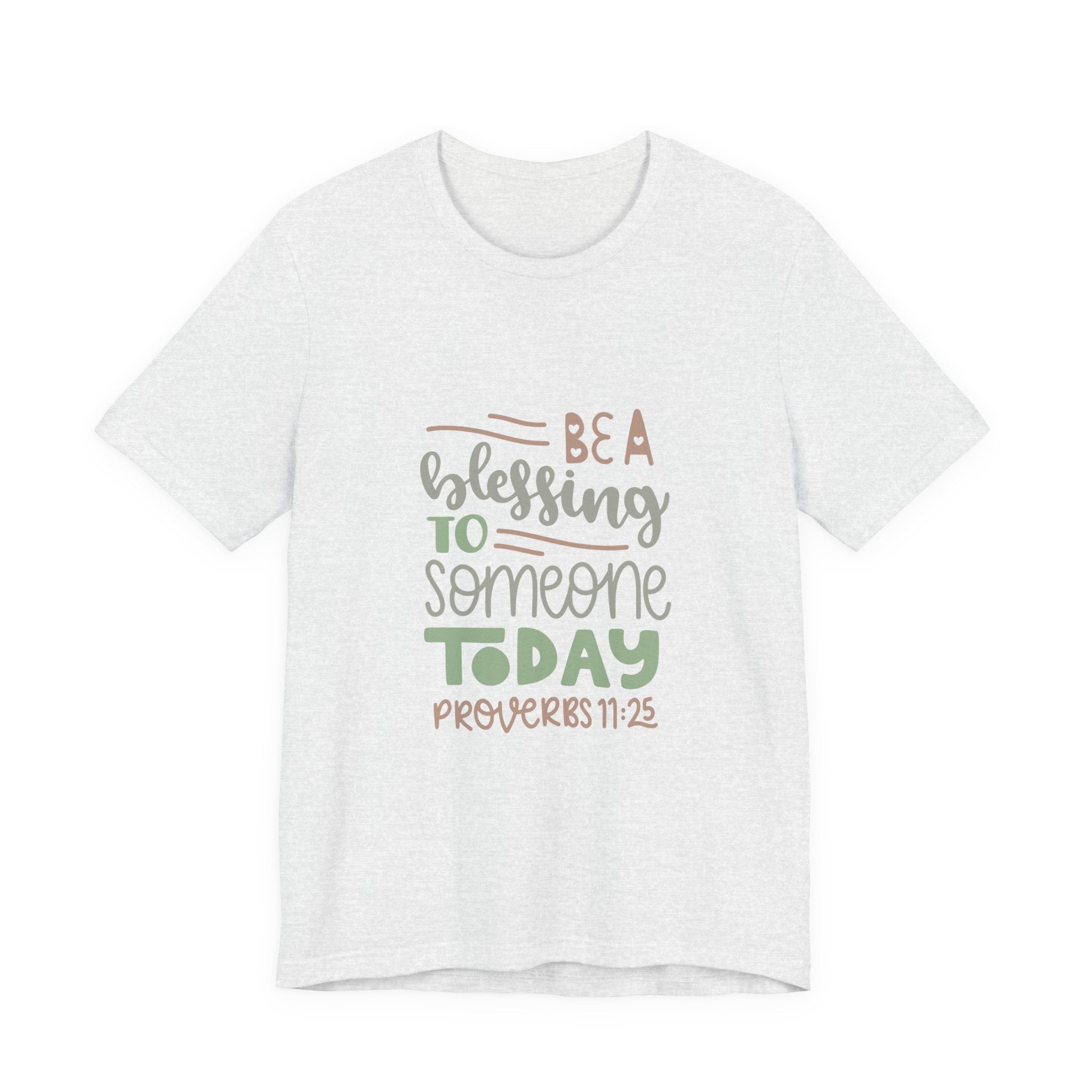 Be a Blessing to Someone Today - Proverbs 11:25 | Tee