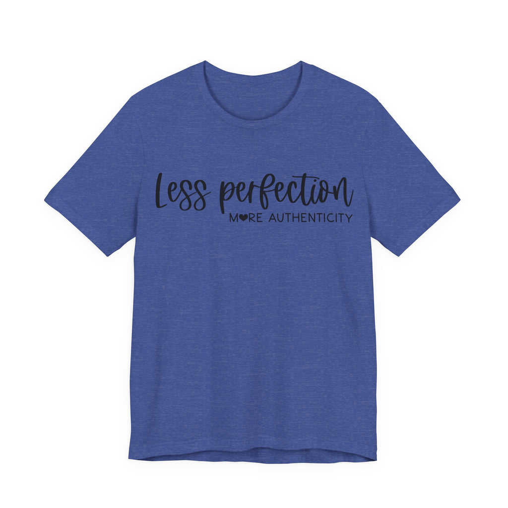 Less Perfection, More Authenticity | Tee