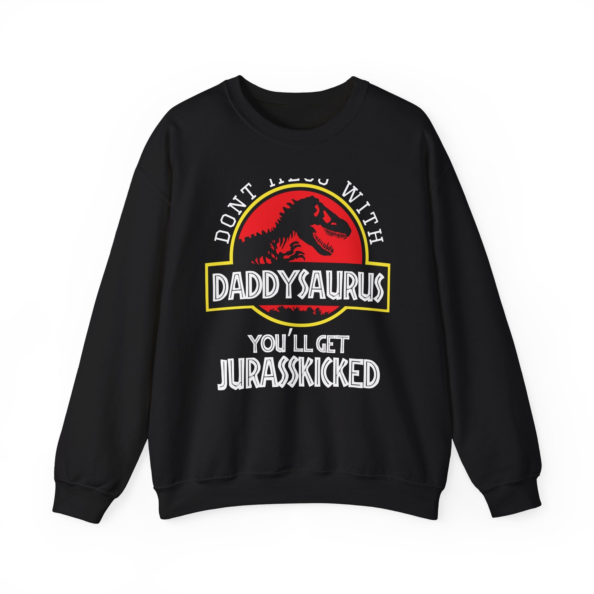 Don't Mess With Daddy, You'll Get Jurasskicked | Crewneck Sweatshirt