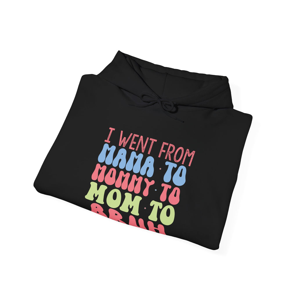 I Went From Mama to Mommy to Mom to Bruh | Hoodie