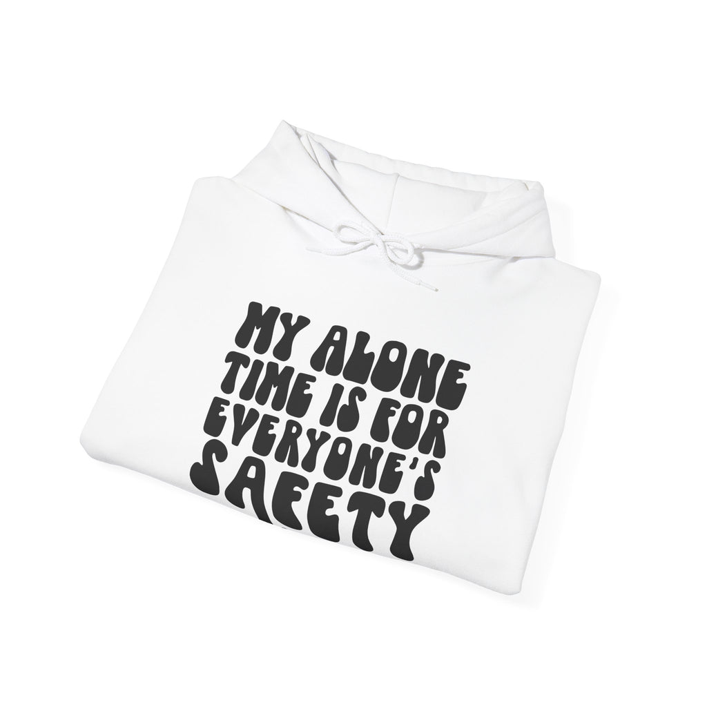 My Alone Time Is for Everyone's Safety | Hoodie