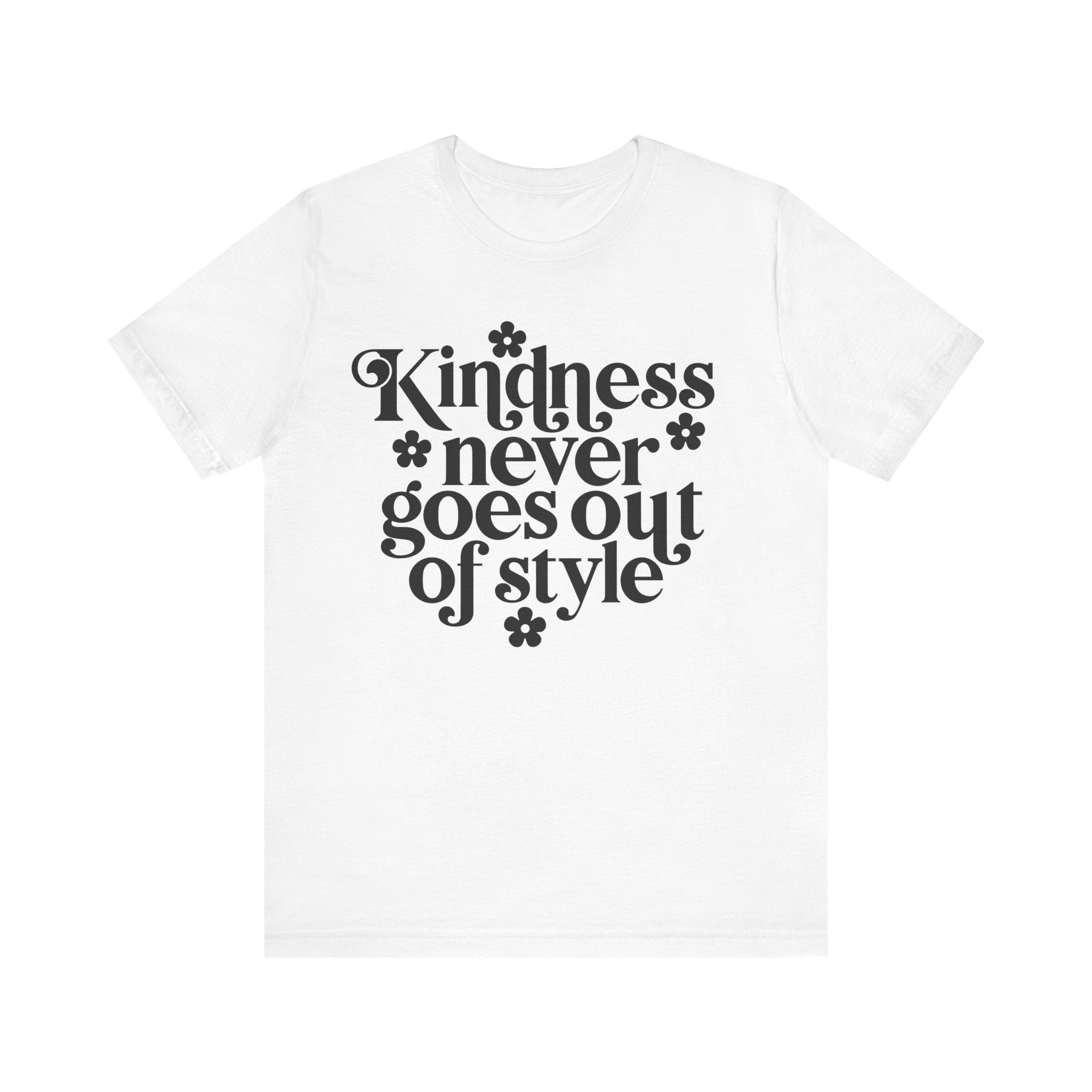 Kindness Never Goes Out of Style | Tee