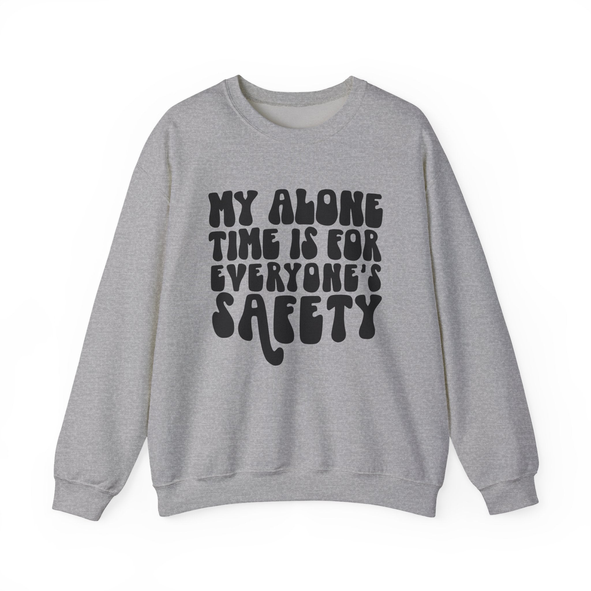 My Alone Time Is for Everyone's Safety | Crewneck Sweatshirt