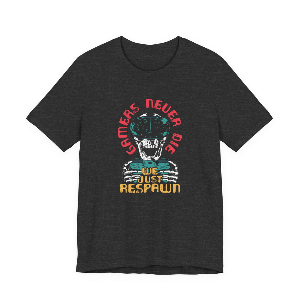 Gamers Never Die, We Just Respawn | Tee
