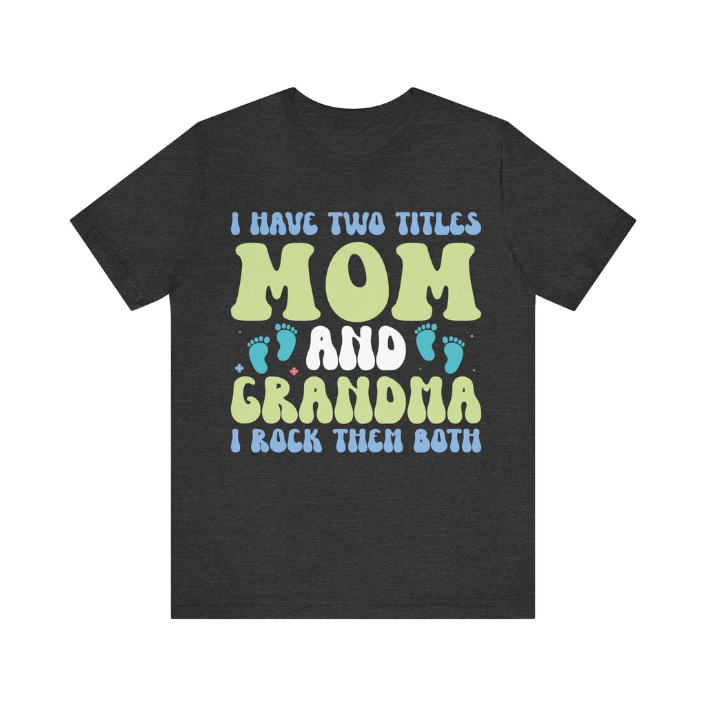 I Have Two Titles: Mom and Grandma | Tee