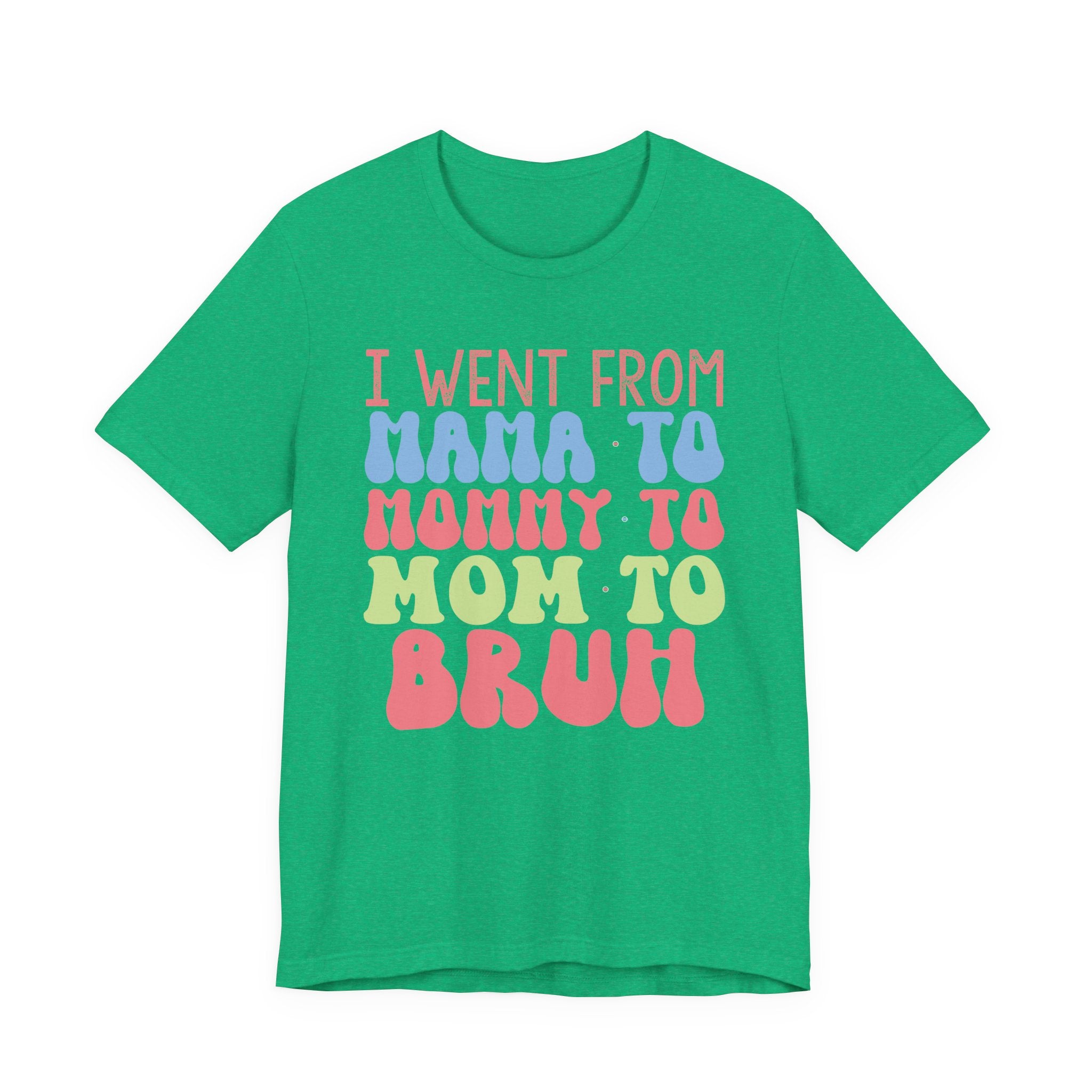 I Went From Mama to Mommy to Mom to Bruh | Tee