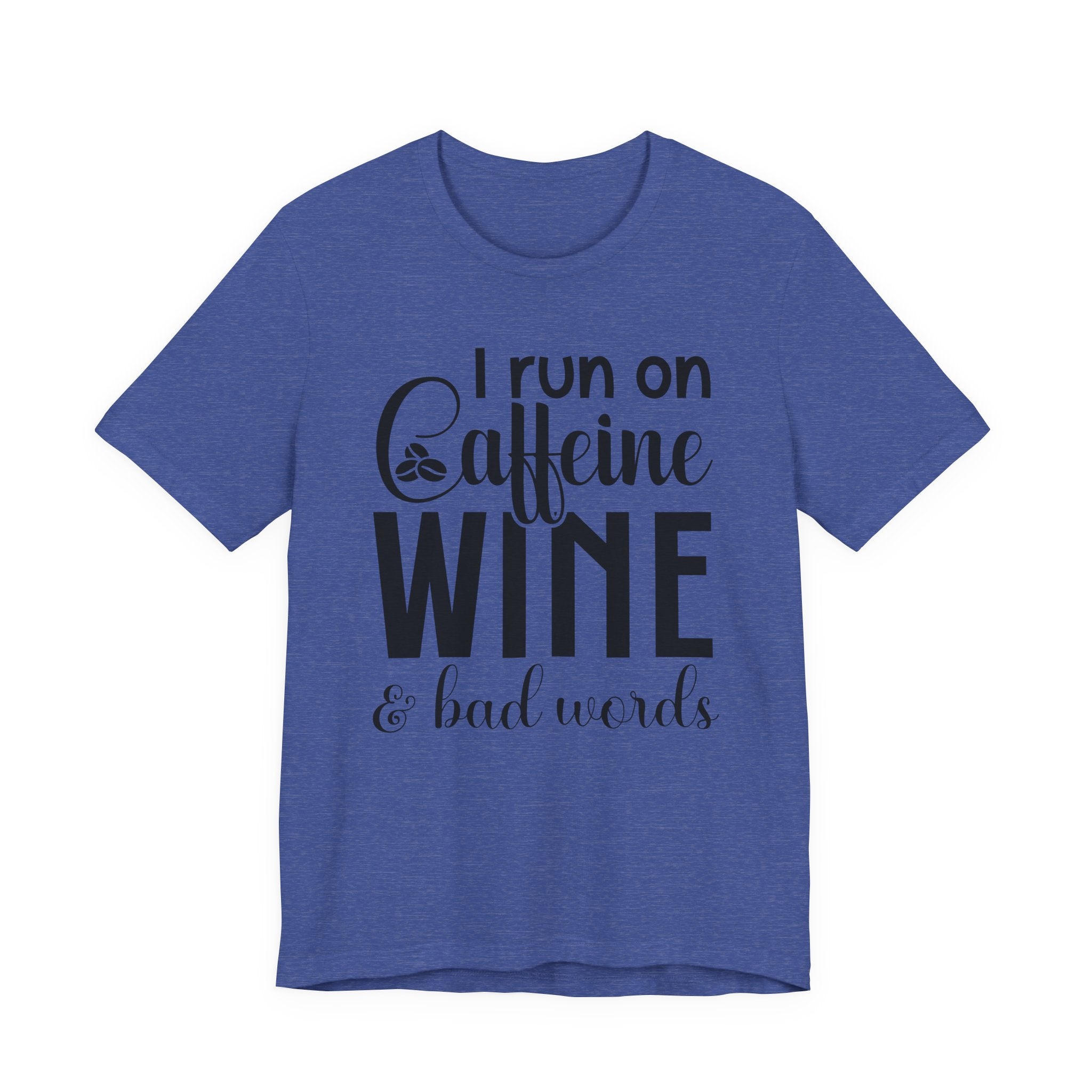 I Run on Caffeine, Wine & Bad Words | Tee