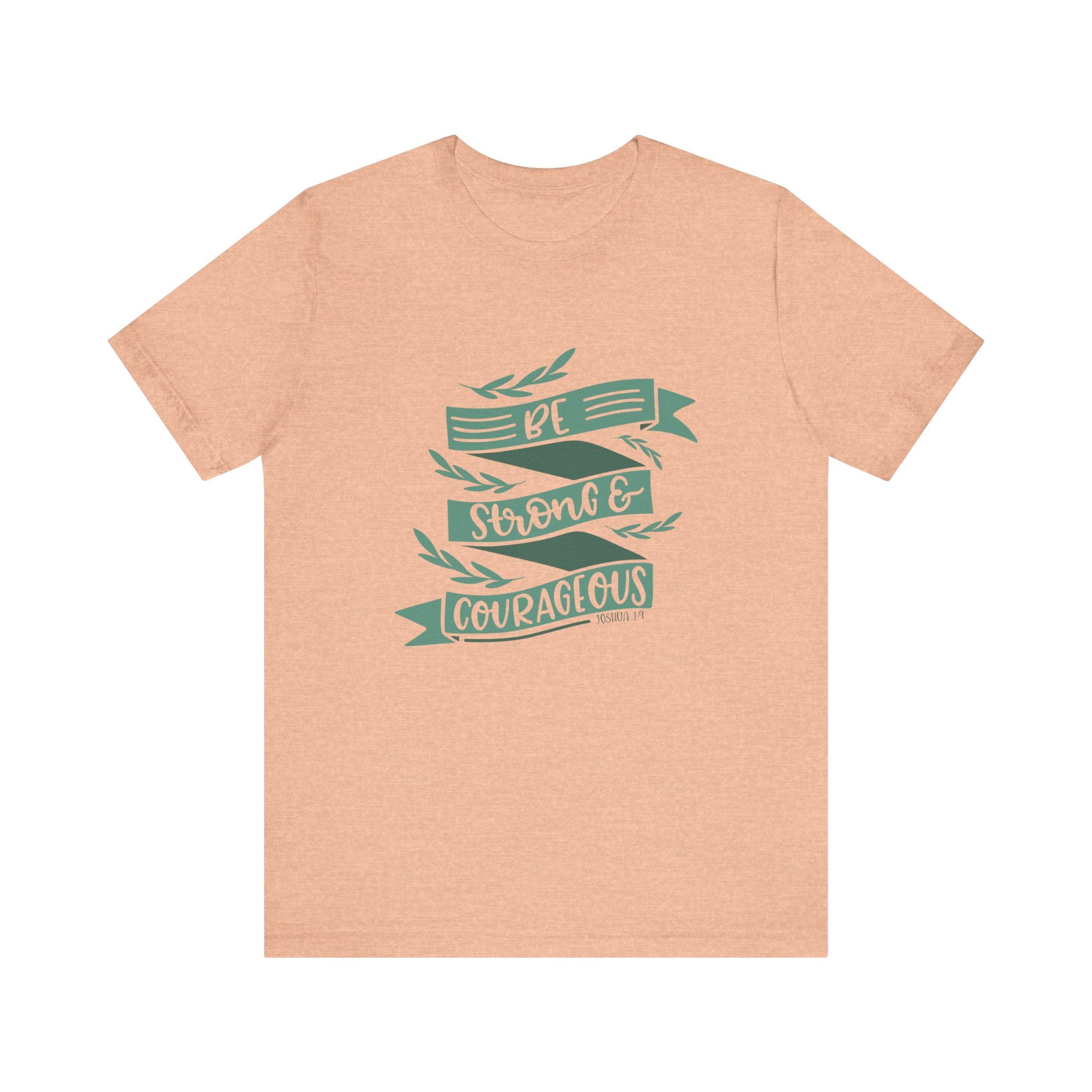 Be Strong and Courageous - Joshua 1:9 | Tee