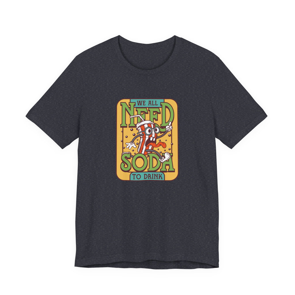 We All Need a Soda to Drink | Tee