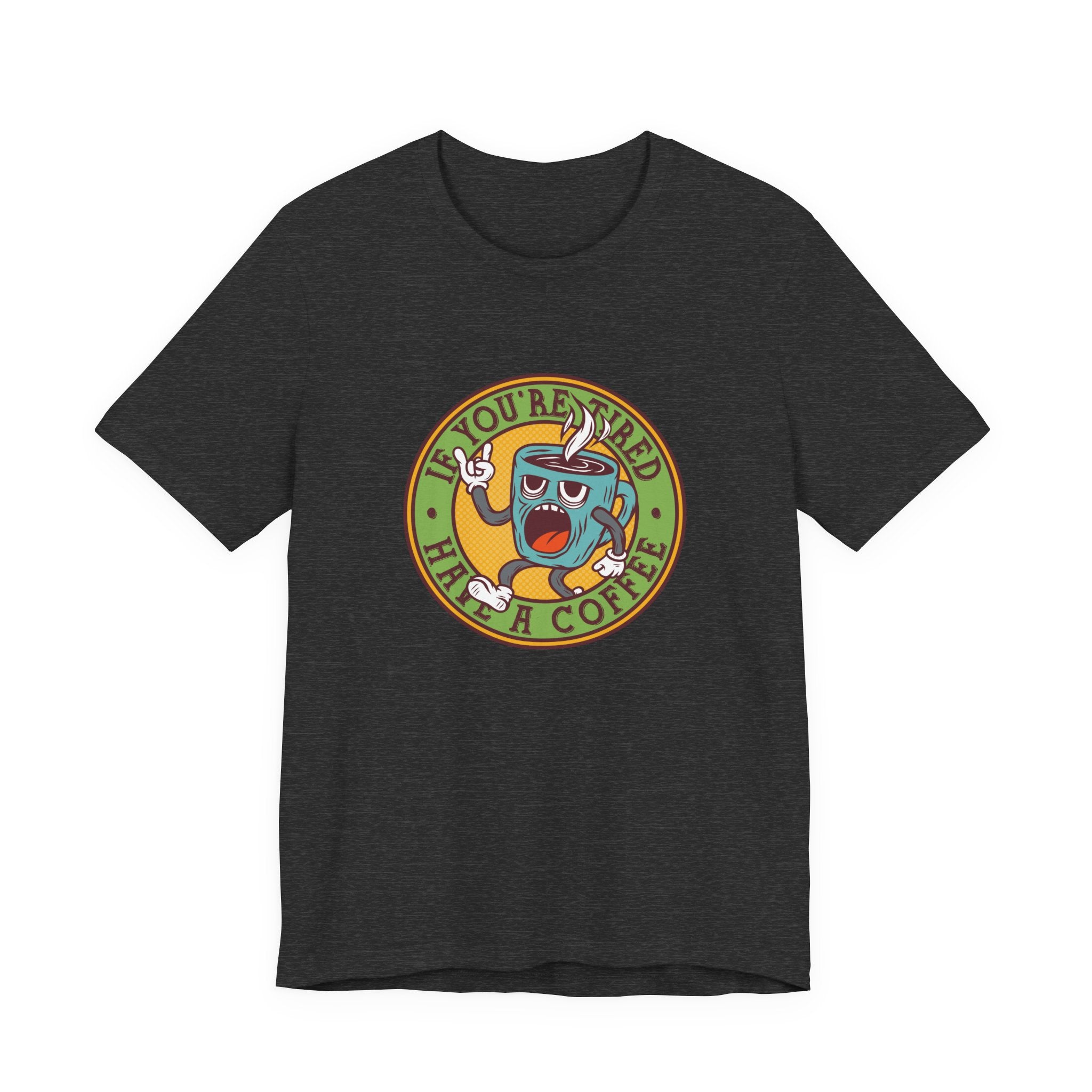 If You're Tired, Have a Coffee | Tee