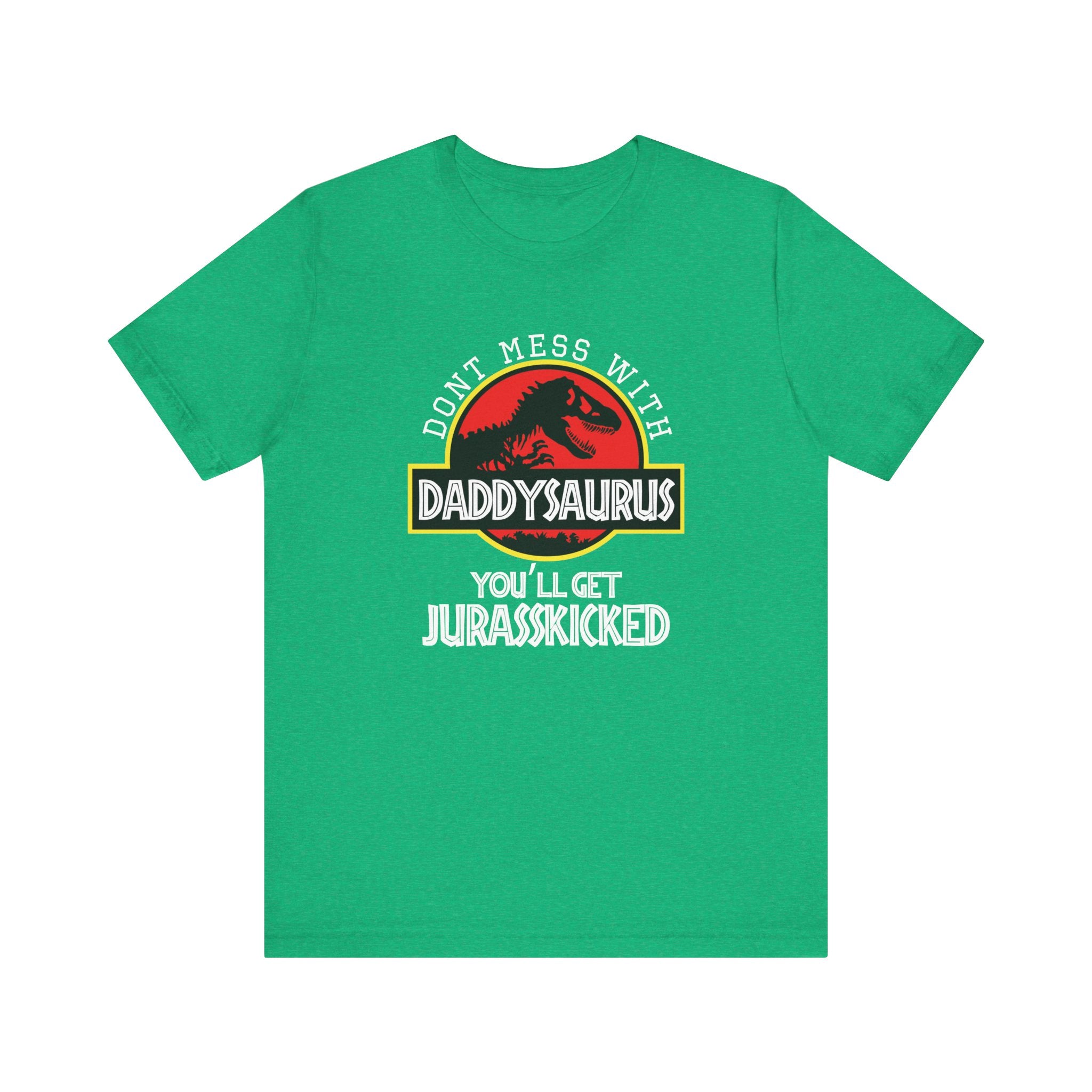 Don't Mess With Daddy, You'll Get Jurasskicked | Tee