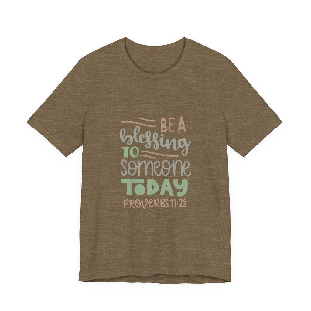 Be a Blessing to Someone Today - Proverbs 11:25 | Tee