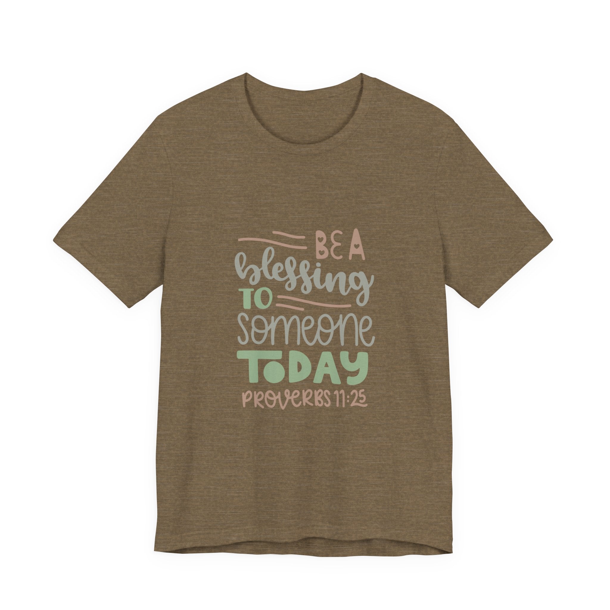 Be a Blessing to Someone Today - Proverbs 11:25 | Tee