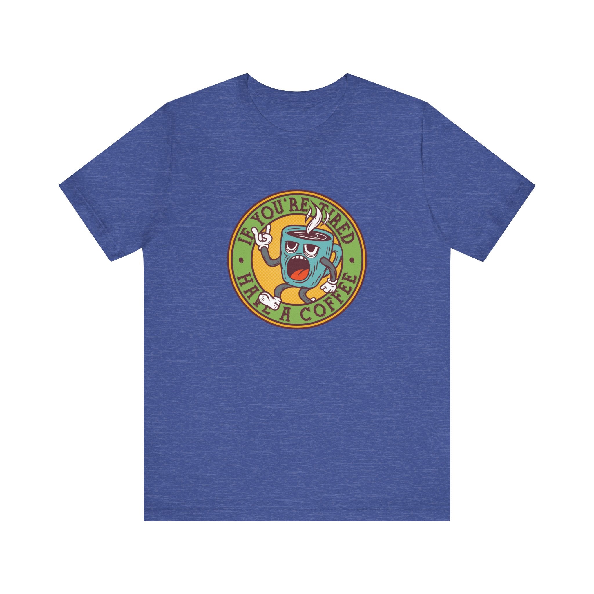 If You're Tired, Have a Coffee | Tee