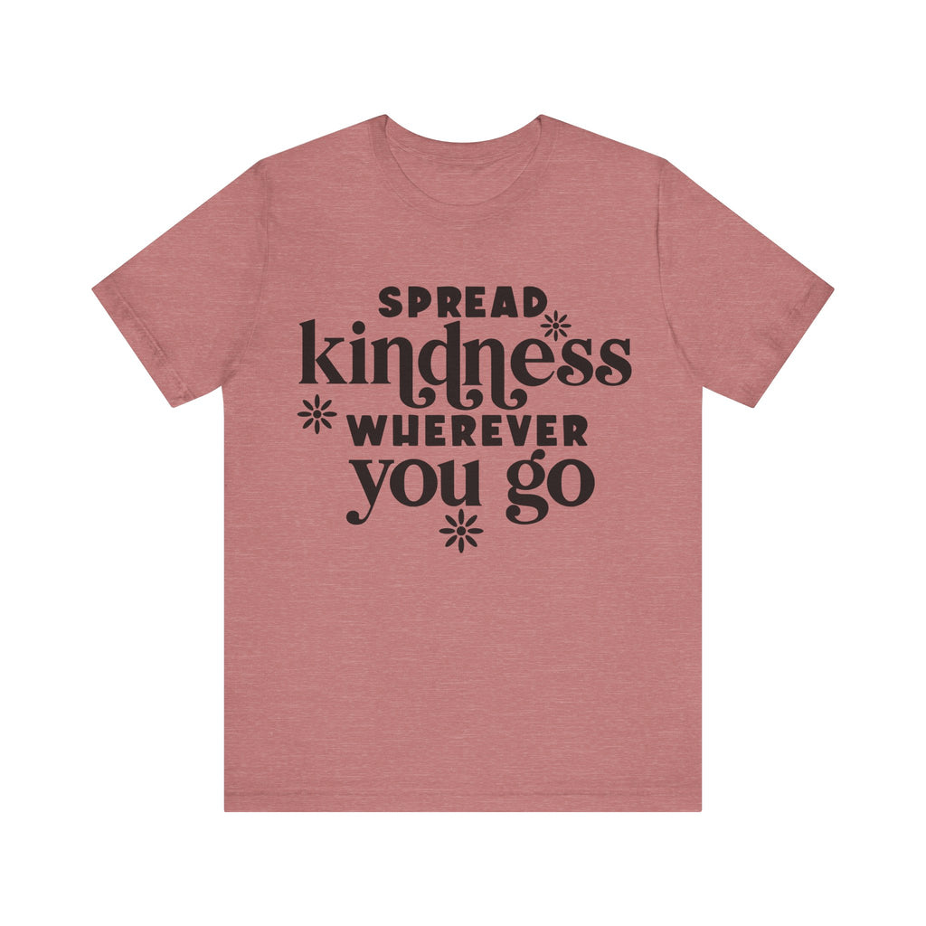 Spread Kindness Wherever You Go | Tee