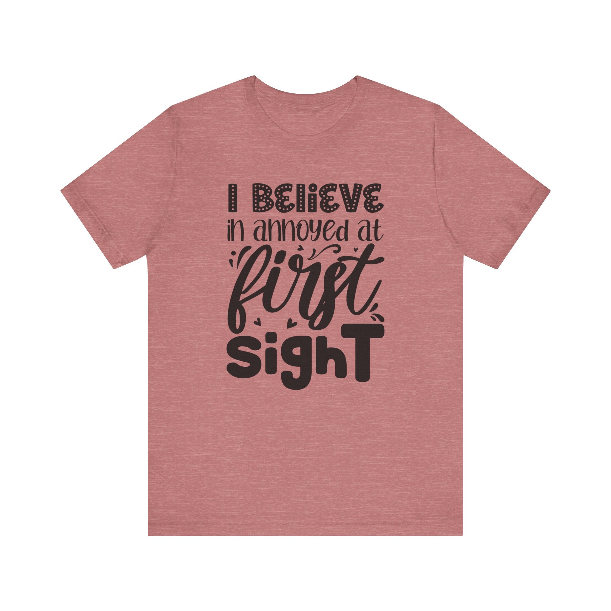 I Believe in Annoyed at First Sight | Tee