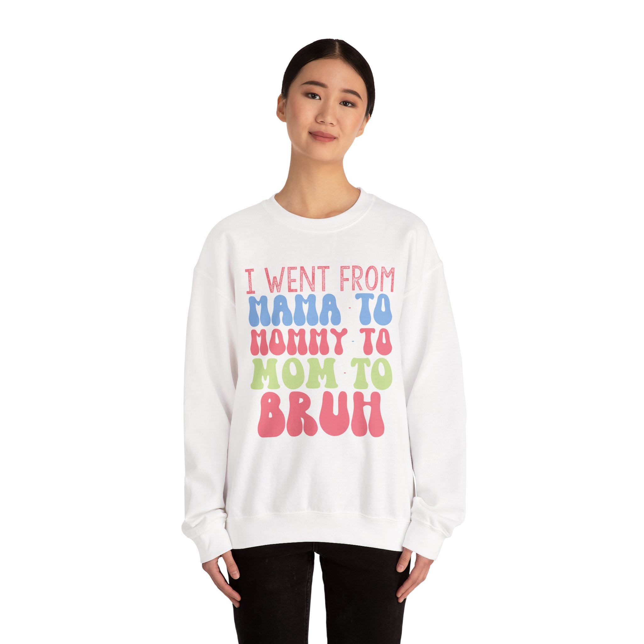 I Went From Mama to Mommy to Mom to Bruh | Crewneck Sweatshirt