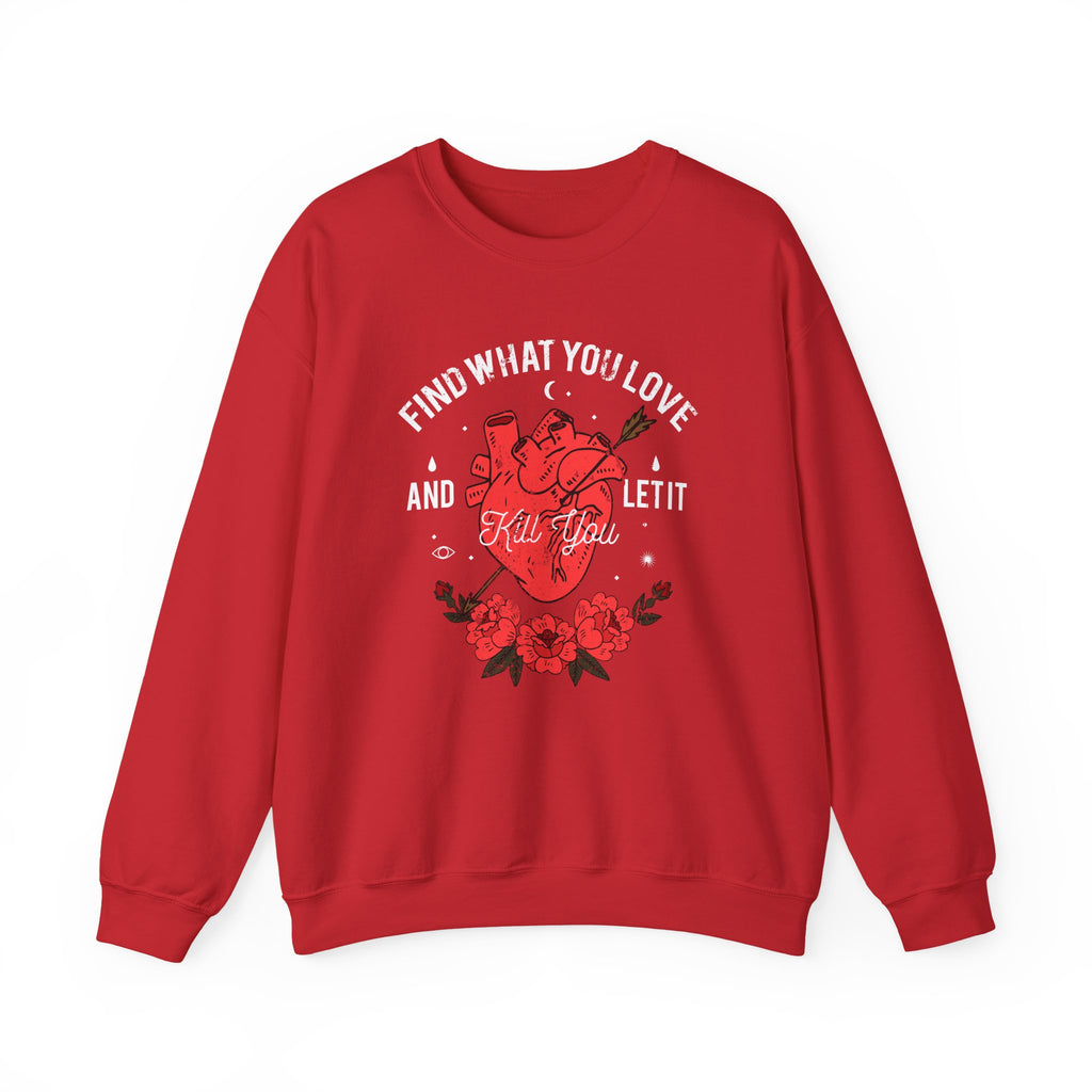 Find What You Love and Let It Kill You | Crewneck Sweatshirt