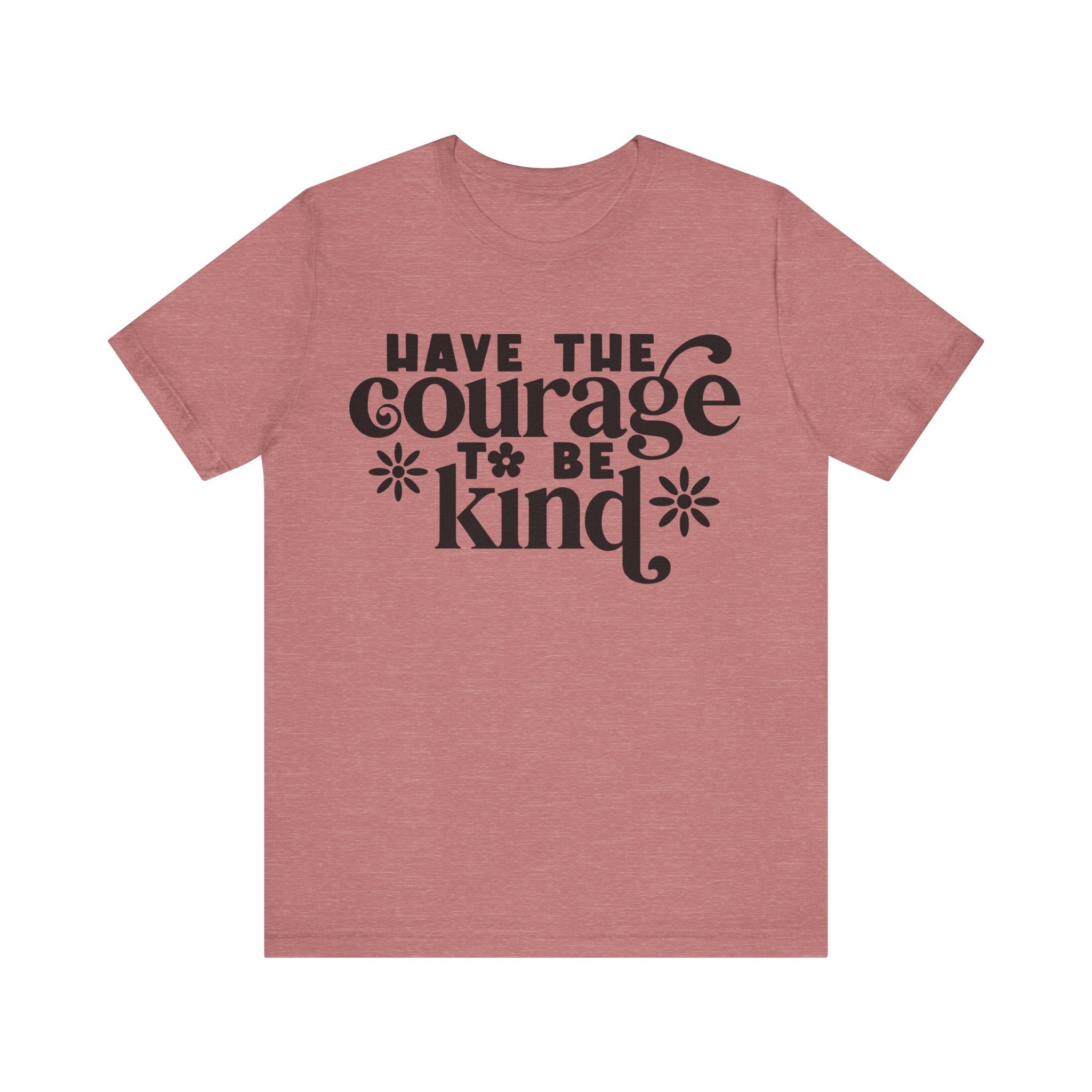 Have the Courage to Be Kind | Tee