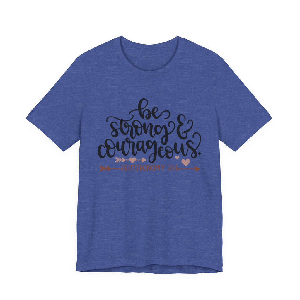 Be Strong and Courageous - Deuteronomy 31:6 | Tee