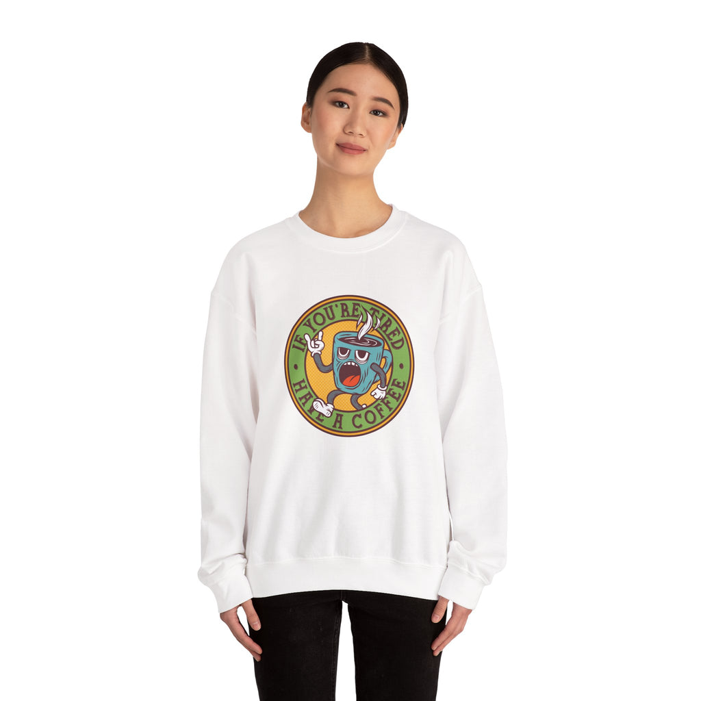 If You're Tired, Have a Coffee | Crewneck Sweatshirt