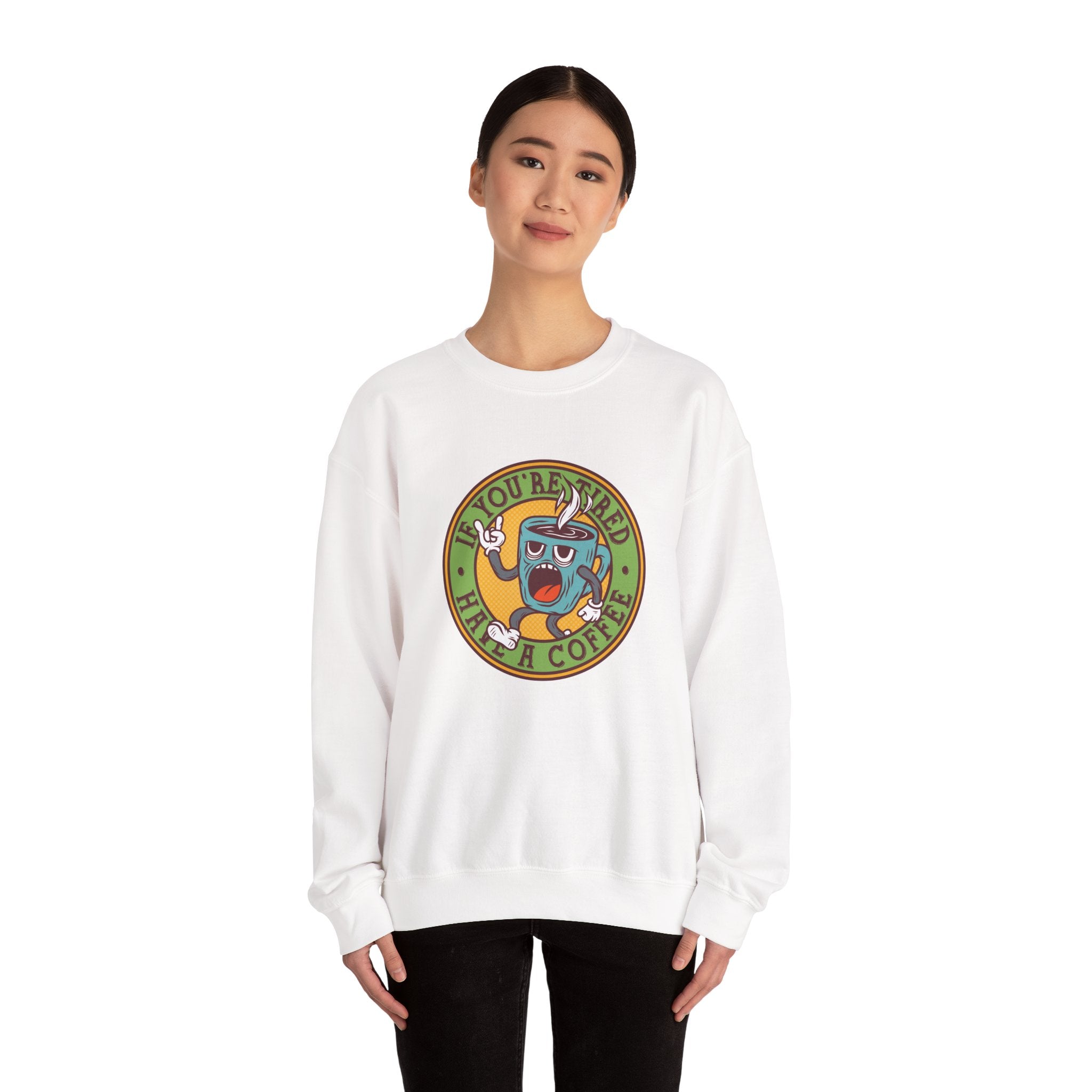 If You're Tired, Have a Coffee | Crewneck Sweatshirt
