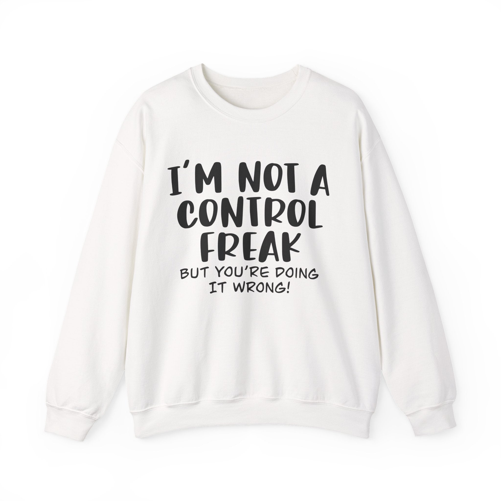 I'm Not a Control Freak, but You're Doing It Wrong | Crewneck Sweatshirt